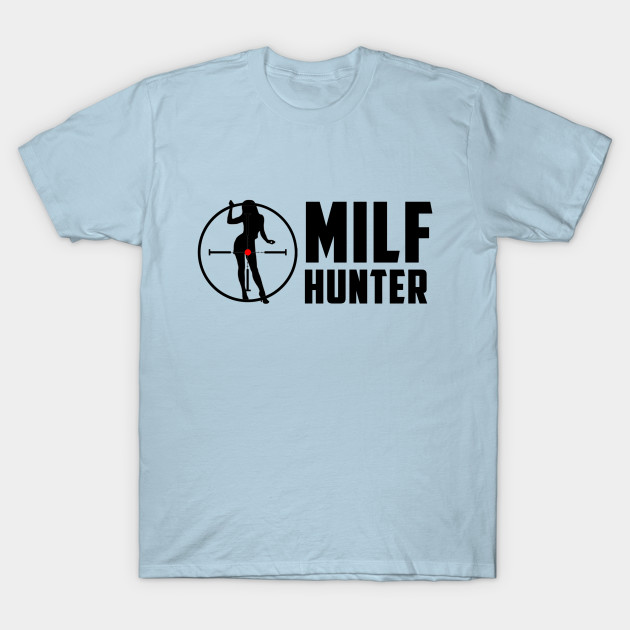 milf hunter t shirt Milf hunter t shirt
